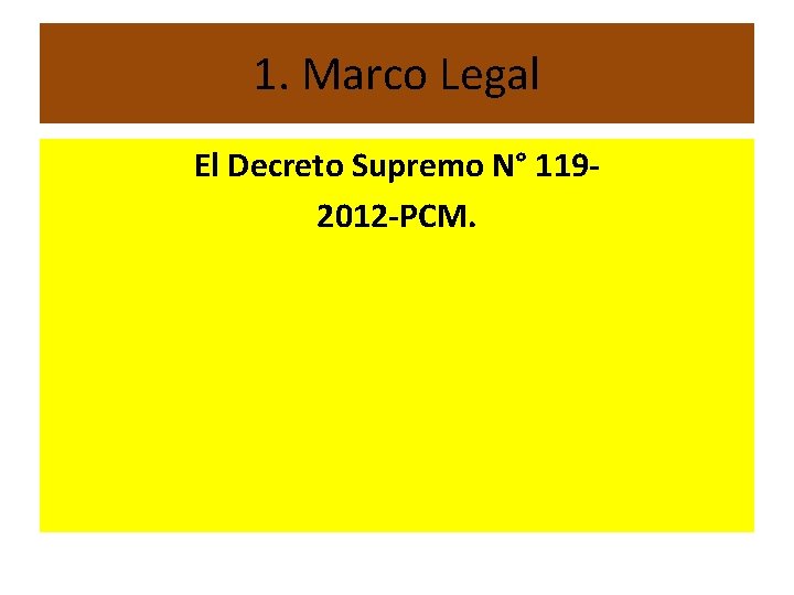 1. Marco Legal El Decreto Supremo N° 1192012 -PCM. 