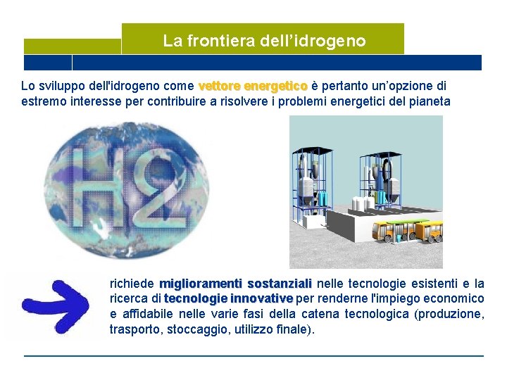 La frontiera dell’idrogeno Lo sviluppo dell'idrogeno come vettore energetico è pertanto un’opzione di estremo