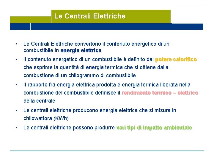Le Centrali Elettriche • Le Centrali Elettriche convertono il contenuto energetico di un combustibile