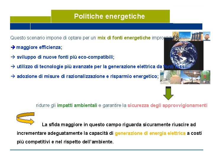 Politiche energetiche Questo scenario impone di optare per un mix di fonti energetiche improntato