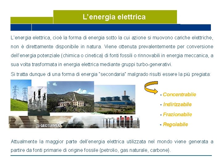 L’energia elettrica, cioè la forma di energia sotto la cui azione si muovono cariche