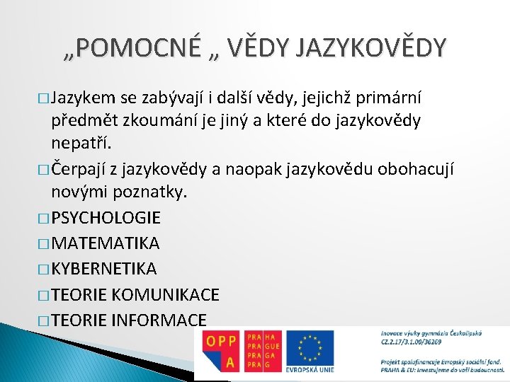 „POMOCNÉ „ VĚDY JAZYKOVĚDY � Jazykem se zabývají i další vědy, jejichž primární předmět