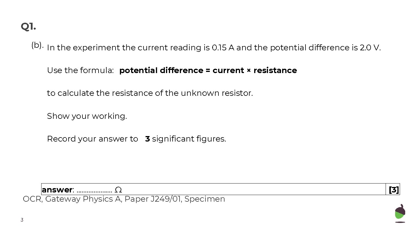 Q 1. (b). In the experiment the current reading is 0. 15 A and
