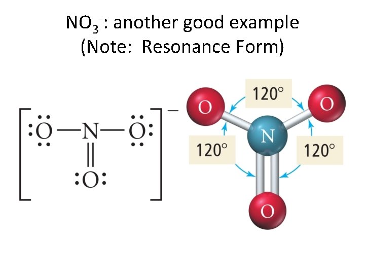 NO 3 -: another good example (Note: Resonance Form) 