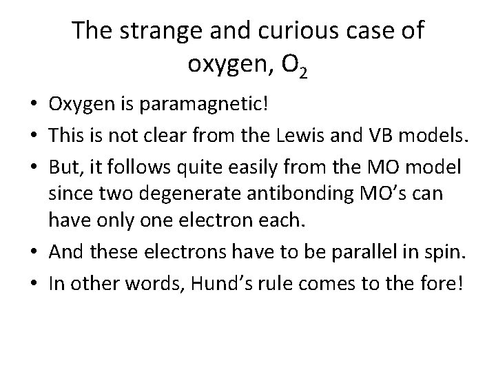 The strange and curious case of oxygen, O 2 • Oxygen is paramagnetic! •