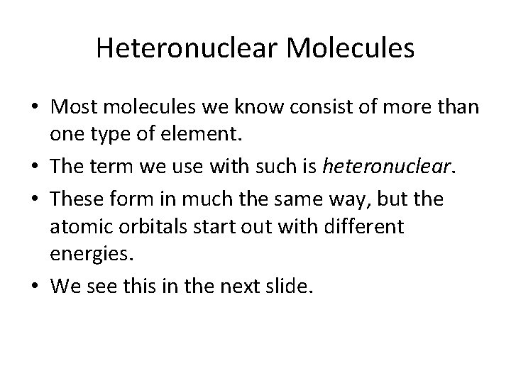 Heteronuclear Molecules • Most molecules we know consist of more than one type of