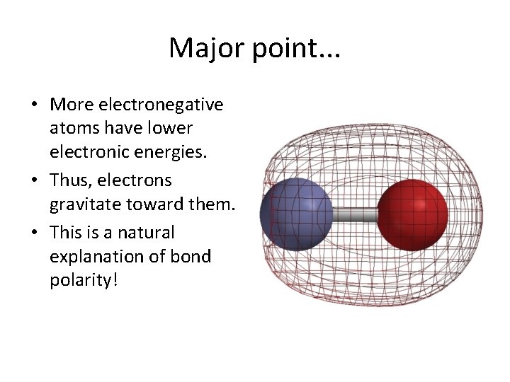 Major point. . . • More electronegative atoms have lower electronic energies. • Thus,