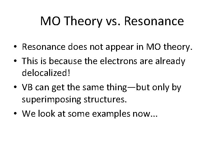 MO Theory vs. Resonance • Resonance does not appear in MO theory. • This