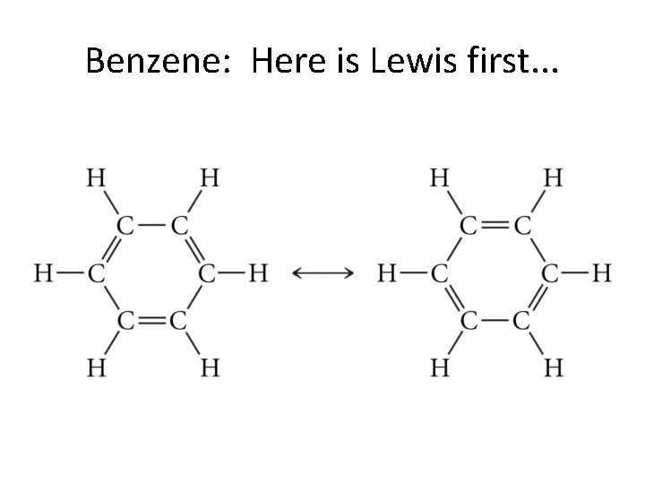 Benzene: Here is Lewis first. . . 