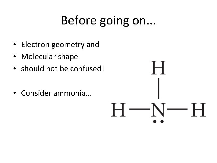 Before going on. . . • Electron geometry and • Molecular shape • should