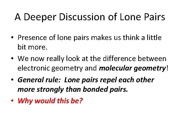 A Deeper Discussion of Lone Pairs • Presence of lone pairs makes us think