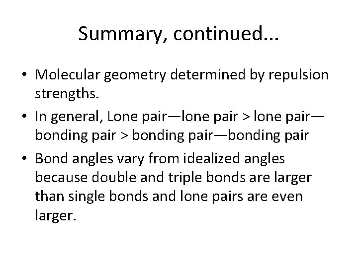 Summary, continued. . . • Molecular geometry determined by repulsion strengths. • In general,