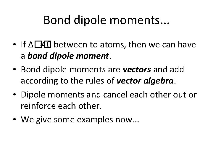 Bond dipole moments. . . • If ∆�� ≠ 0 between to atoms, then