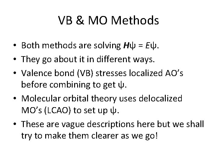 VB & MO Methods • Both methods are solving Hψ = Eψ. • They