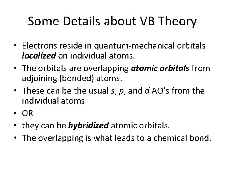 Some Details about VB Theory • Electrons reside in quantum-mechanical orbitals localized on individual