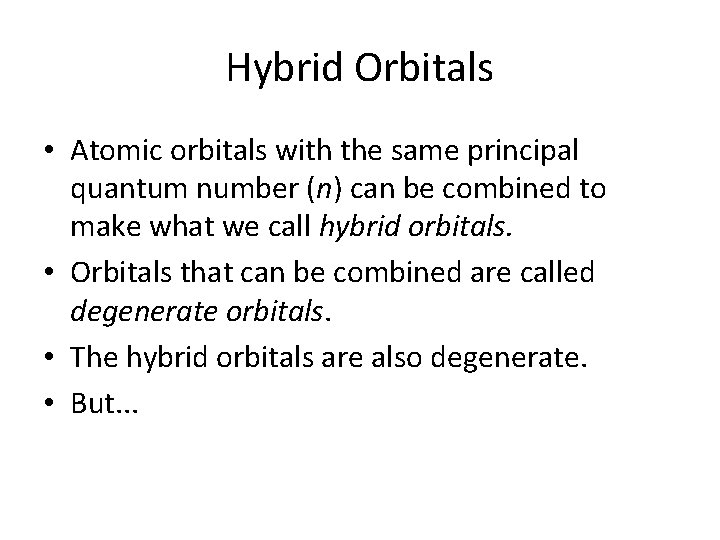 Hybrid Orbitals • Atomic orbitals with the same principal quantum number (n) can be