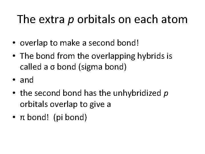 The extra p orbitals on each atom • overlap to make a second bond!