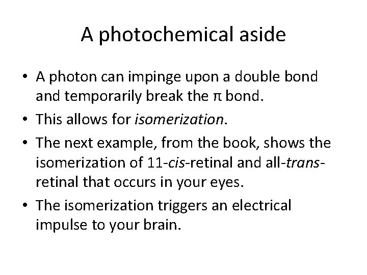 A photochemical aside • A photon can impinge upon a double bond and temporarily