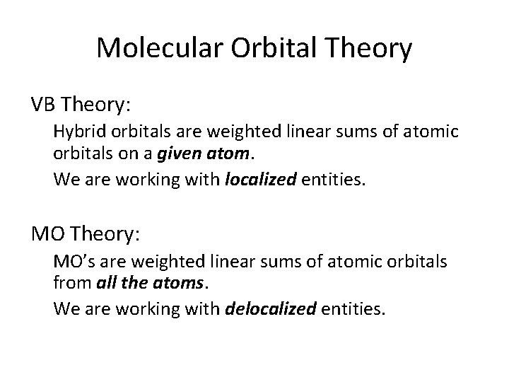 Molecular Orbital Theory VB Theory: Hybrid orbitals are weighted linear sums of atomic orbitals