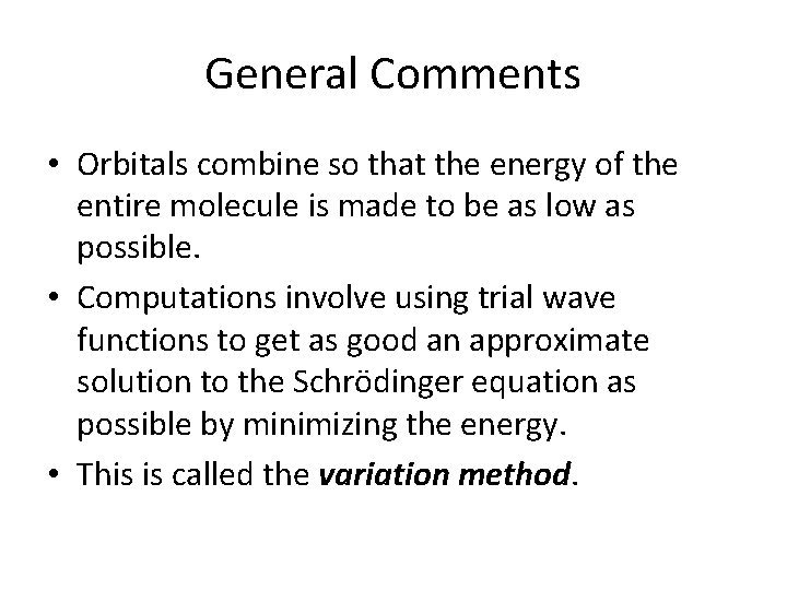 General Comments • Orbitals combine so that the energy of the entire molecule is