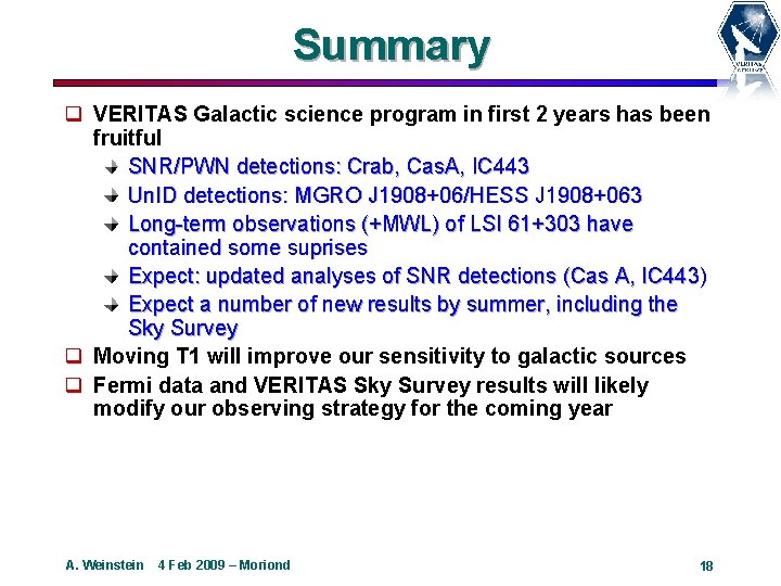 Summary q VERITAS Galactic science program in first 2 years has been fruitful SNR/PWN