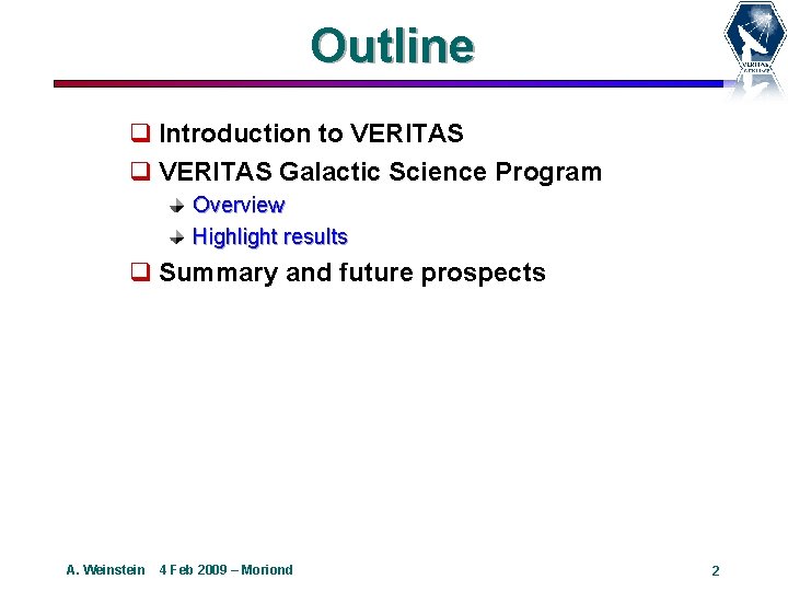 Outline q Introduction to VERITAS q VERITAS Galactic Science Program Overview Highlight results q