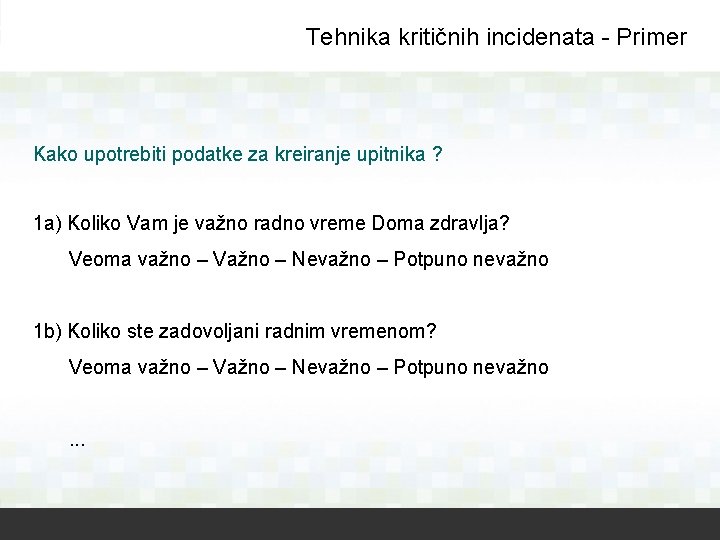 Tehnika kritičnih incidenata - Primer Kako upotrebiti podatke za kreiranje upitnika ? 1 a)