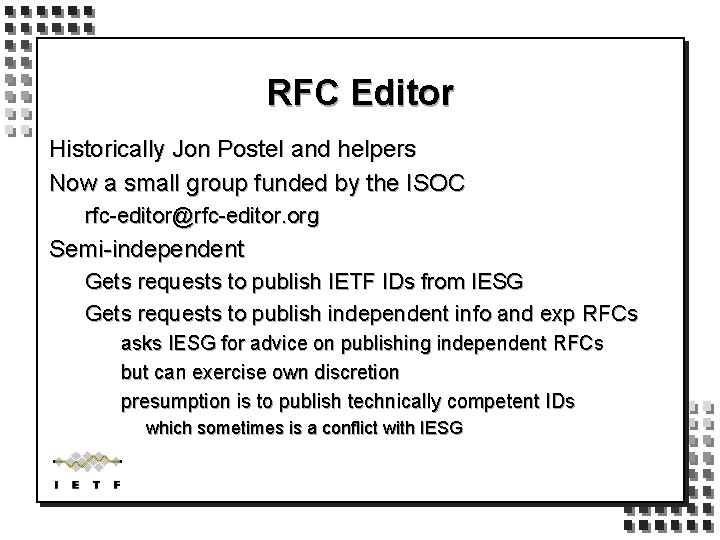 RFC Editor Historically Jon Postel and helpers Now a small group funded by the