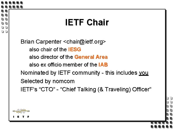 IETF Chair Brian Carpenter <chair@ietf. org> also chair of the IESG also director of