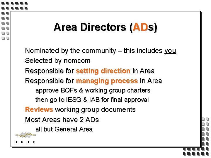 Area Directors (ADs) Nominated by the community – this includes you Selected by nomcom