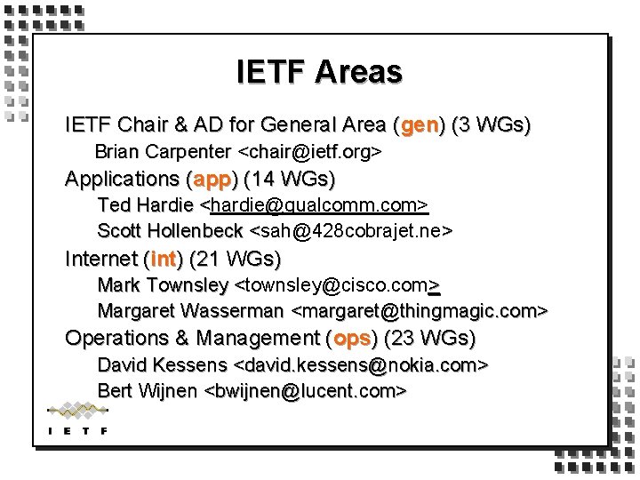 IETF Areas IETF Chair & AD for General Area (gen) (3 WGs) Brian Carpenter