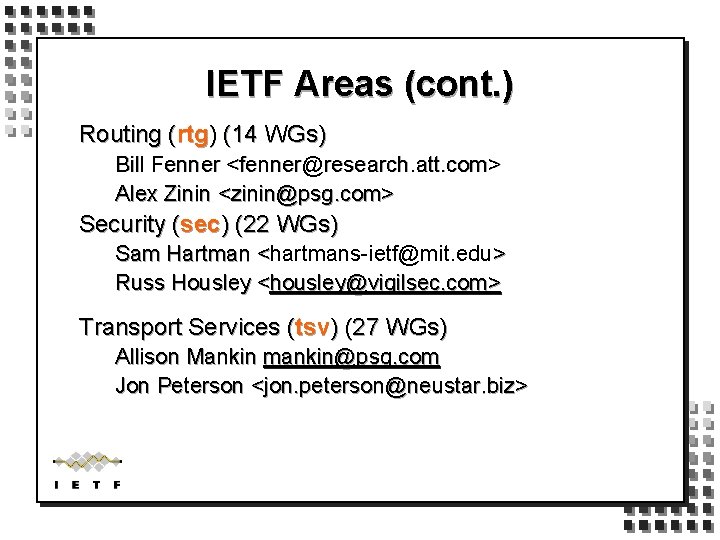 IETF Areas (cont. ) Routing (rtg) (14 WGs) Bill Fenner <fenner@research. att. com> Alex