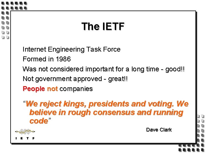 The IETF Internet Engineering Task Force Formed in 1986 Was not considered important for