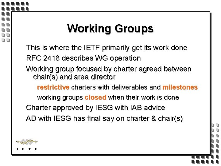 Working Groups This is where the IETF primarily get its work done RFC 2418