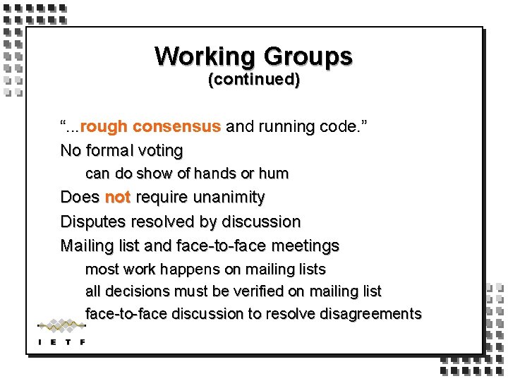 Working Groups (continued) “. . . rough consensus and running code. ” No formal