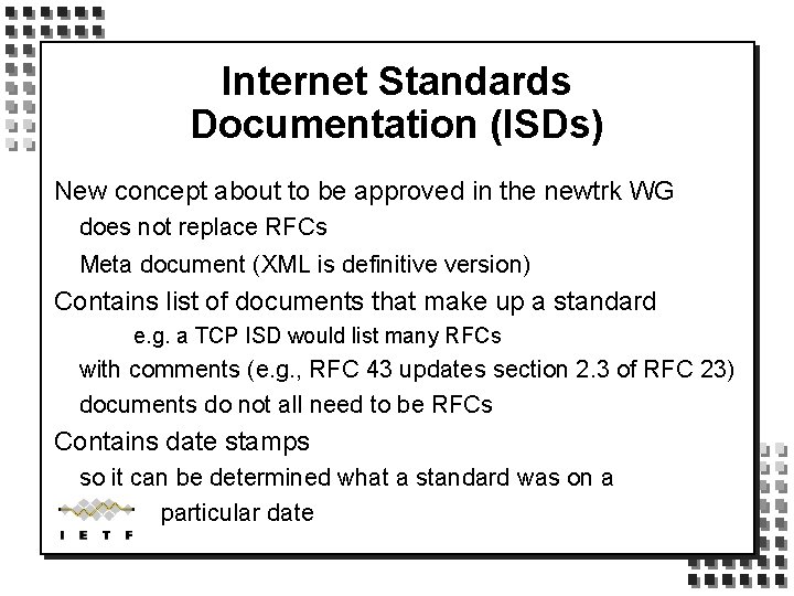 Internet Standards Documentation (ISDs) New concept about to be approved in the newtrk WG
