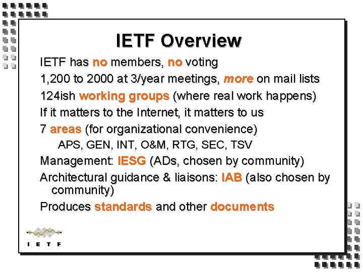 IETF Overview IETF has no members, no voting 1, 200 to 2000 at 3/year