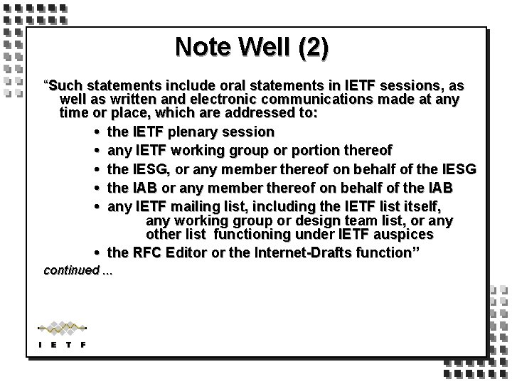 Note Well (2) “Such statements include oral statements in IETF sessions, as well as
