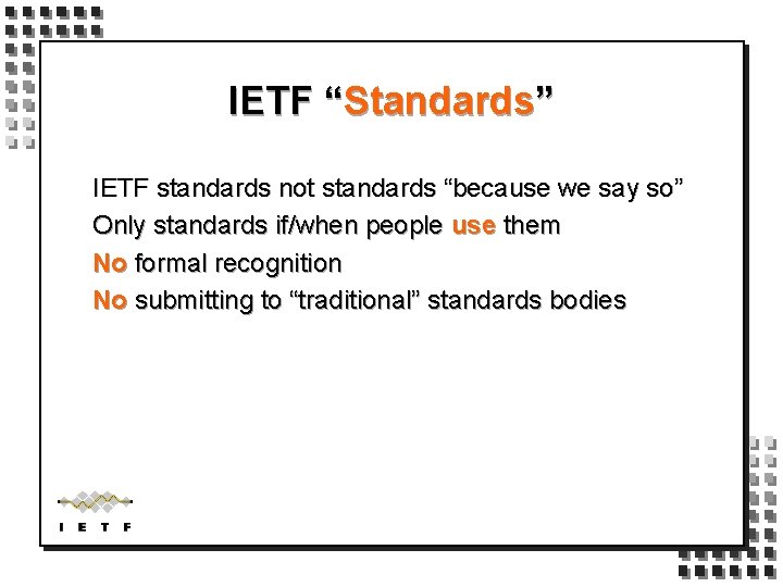 IETF “Standards” IETF standards not standards “because we say so” Only standards if/when people