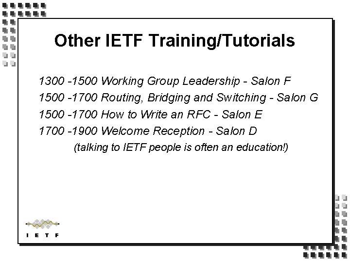 Other IETF Training/Tutorials 1300 -1500 Working Group Leadership - Salon F 1500 -1700 Routing,