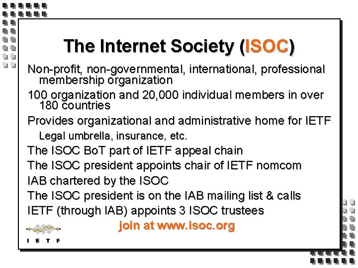 The Internet Society (ISOC) Non-profit, non-governmental, international, professional membership organization 100 organization and 20,