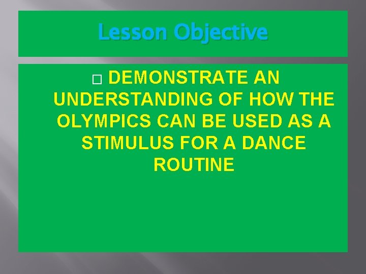 Lesson Objective DEMONSTRATE AN UNDERSTANDING OF HOW THE OLYMPICS CAN BE USED AS A