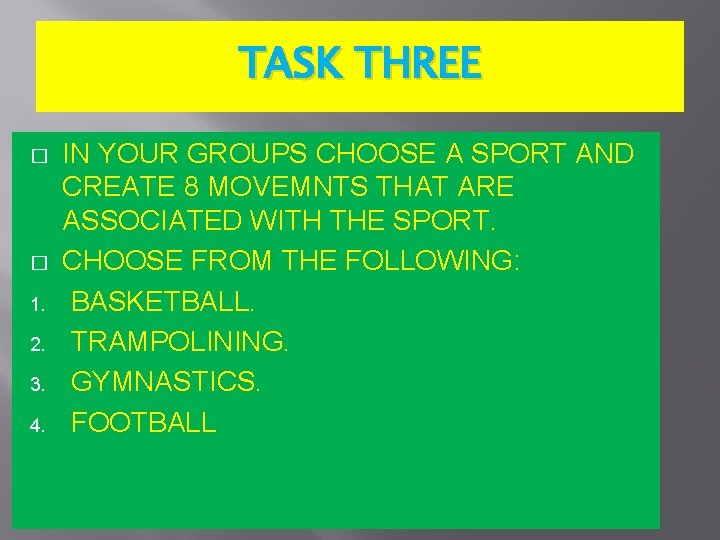 TASK THREE � � 1. 2. 3. 4. IN YOUR GROUPS CHOOSE A SPORT