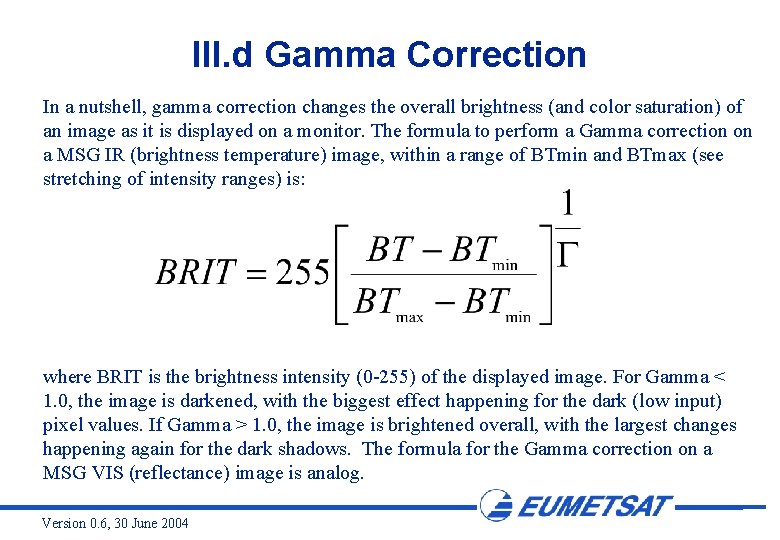 III. d Gamma Correction In a nutshell, gamma correction changes the overall brightness (and