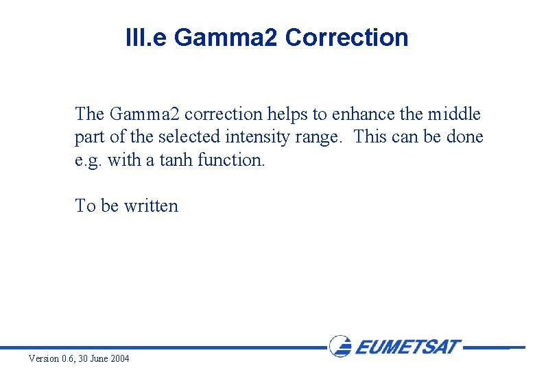 III. e Gamma 2 Correction The Gamma 2 correction helps to enhance the middle