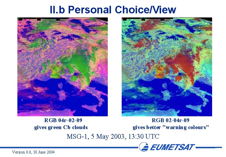 II. b Personal Choice/View RGB 04 r-02 -09 gives green Cb clouds RGB 02