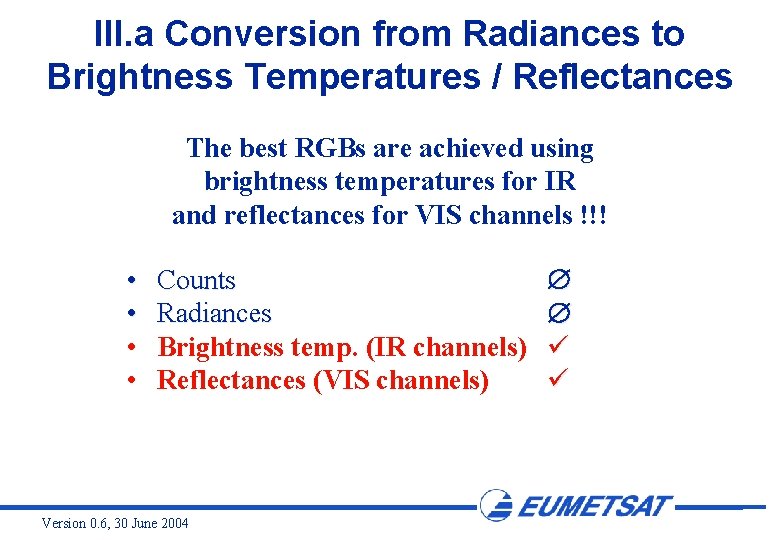 III. a Conversion from Radiances to Brightness Temperatures / Reflectances The best RGBs are