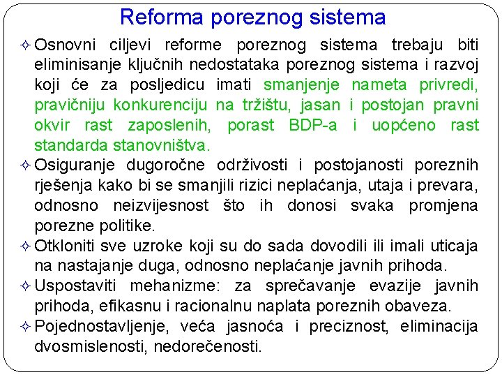Reforma poreznog sistema ² Osnovni ciljevi reforme poreznog sistema trebaju biti eliminisanje ključnih nedostataka
