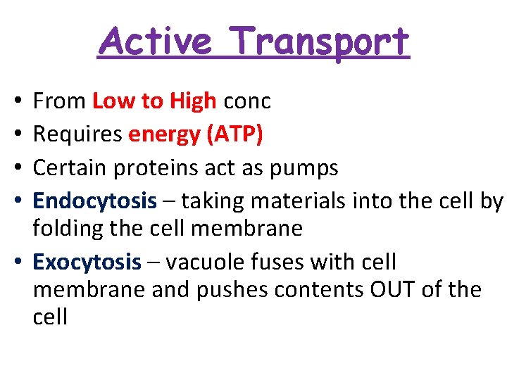 Active Transport From Low to High conc Requires energy (ATP) Certain proteins act as