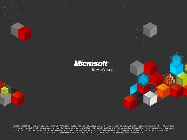 © 2011 Microsoft Corporation. All rights reserved. Microsoft, Windows Vista and other product names © 2011 Microsoft Corporation. All rights reserved. Microsoft, Windows Vista and other product names